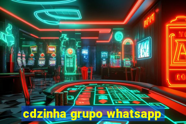 cdzinha grupo whatsapp